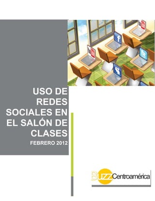 USO DE
REDES
SOCIALES EN
EL SALÓN DE
CLASES
FEBRERO 2012
 