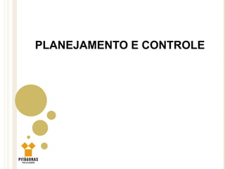 PLANEJAMENTO E CONTROLE
 