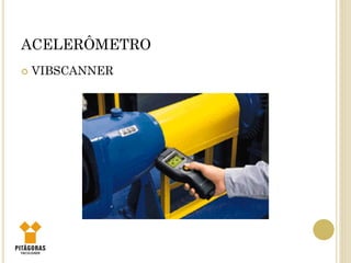 ACELERÔMETRO
 VIBSCANNER
 