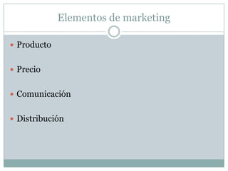 Elementos de marketingProductoPrecio ComunicaciónDistribución