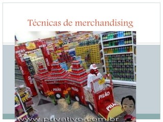 Técnicas de merchandising 
 