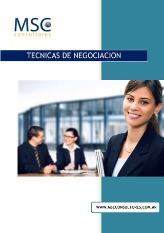 TECNICAS DE NEGOCIACION




                WWW.MSCCONSULTORES.COM.AR
 