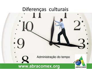 Diferenças culturais 
Administração do tempo  