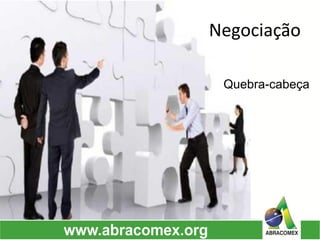 Negociação 
Quebra-cabeça  