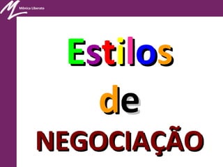 Mônica Liberato
EEssttiillooss
ddee
NEGOCIAÇÃONEGOCIAÇÃO
 