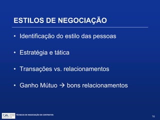 TÉCNICAS DE NEGOCIAÇÃO DE CONTRATOS.
16
• Processo interativo
• Demorando mais do que o planejado
• Use intervalos
CRONOGRAMA DA NEGOCIAÇÃO
 