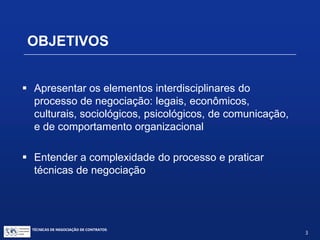PRIMEIRA PARTE
TÉCNICAS DE NEGOCIAÇÃO DE CONTRATOS.
3
© Copyright - todos os direitosreservados
 