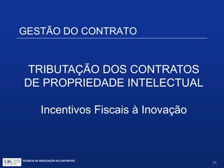 DEDUTIBILIDADE DE DESPESAS
Entre empresas coligadas:
Remuneração (não royalties) por serviços, que são
pagos em bases fixas ou em base a homem-hora ou
homem-dia, não ficam sujeitos aos limites de
dedutibilidade fiscal estabelecidos pela Portaria
436/58. Ficam sujeitos a limites de dedutibilidade
estabelecidos nas regras de preços de
transferência.
TÉCNICAS DE NEGOCIAÇÃO DE CONTRATOS.
71
© Copyright - todos os direitosreservados
 