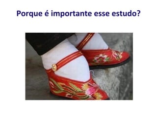 Porque é importante esse estudo?
 