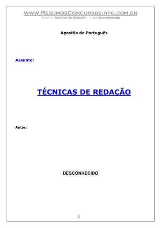 www.ResumosConcursos.hpg.com.br
Resumo: Técnicas de Redação – por Desconhecido
Apostila de Português
Assunto:
TÉCNICAS DE REDAÇÃO
Autor:
DESCONHECIDO
2
 