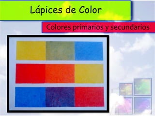 Lápices de Color
   Colores primarios y secundarios
 