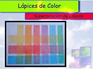 Lápices de Color
      Superposición de colores
 