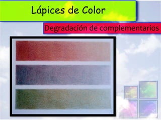 Lápices de Color
  Degradación de complementarios
 