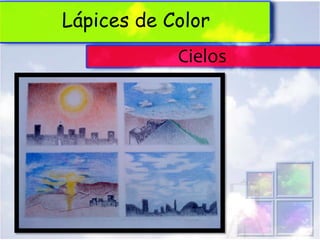 Lápices de Color
            Cielos
 