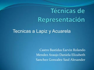 Tecnicas a Lapiz y Acuarela


            Castro Bastidas Earvin Rolando
          Mendez Araujo Daniela Elizabeth
          Sanchez Gonzalez Saul Alexander
 