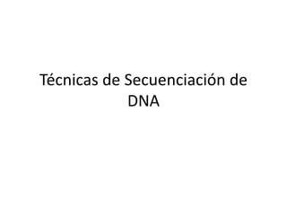 Técnicas de Secuenciación de
DNA
 