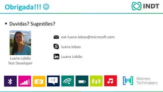 LBI - Microsoft
Obrigada!!! 
 Duvidas? Sugestões?
ext-luana.lobao@microsoft.com
luana.lobao
Luana LobãoLuana Lobão
Test Developer
 