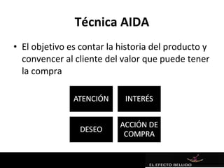 Técnica AIDA
• El objetivo es contar la historia del producto y
  convencer al cliente del valor que puede tener
  la compra
 
