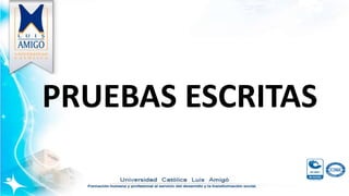 PRUEBAS ESCRITAS
 