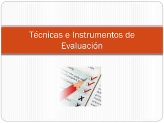 Técnicas e Instrumentos de Evaluación  
