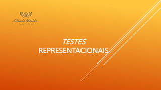 TESTES
REPRESENTACIONAIS
 