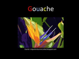 Gouache




Fuente: miguelenlauniversidad.blogspot.com
 