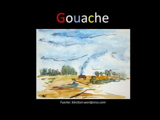 Gouache




Fuente: kleckser.wordpress.com
 