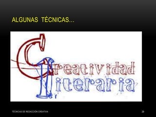 ALGUNAS TÉCNICAS…
TÉCNICAS DE REDACCIÓN CREATIVA 29
 