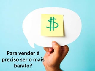 Para vender é
preciso ser o mais
barato?
 