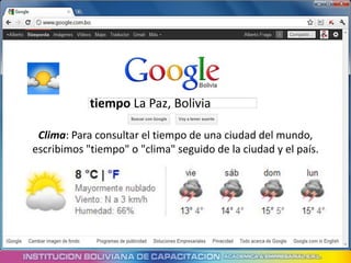 tiempo La Paz, Bolivia

 Clima: Para consultar el tiempo de una ciudad del mundo,
escribimos "tiempo" o "clima" seguido de la ciudad y el país.
 