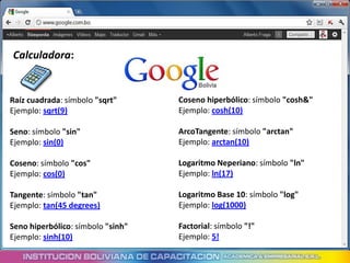 Calculadora:


Raíz cuadrada: símbolo "sqrt"      Coseno hiperbólico: símbolo "cosh&"
Ejemplo: sqrt(9)                   Ejemplo: cosh(10)

Seno: símbolo "sin"                ArcoTangente: símbolo "arctan"
Ejemplo: sin(0)                    Ejemplo: arctan(10)

Coseno: símbolo "cos"              Logaritmo Neperiano: símbolo "ln"
Ejemplo: cos(0)                    Ejemplo: ln(17)

Tangente: símbolo "tan"            Logaritmo Base 10: símbolo "log"
Ejemplo: tan(45 degrees)           Ejemplo: log(1000)

Seno hiperbólico: símbolo "sinh"   Factorial: símbolo "!"
Ejemplo: sinh(10)                  Ejemplo: 5!
 