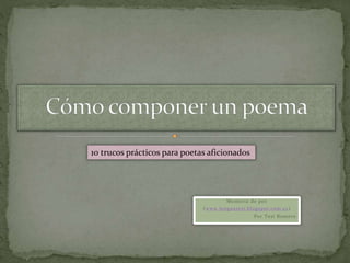 Memoria de pez
(www.lenguatesi.blogspot.com.es)
Por Tesi Romero
10 trucos prácticos para poetas aficionados
 