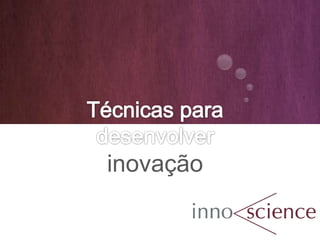www.innoscience.com.br
inovação
 