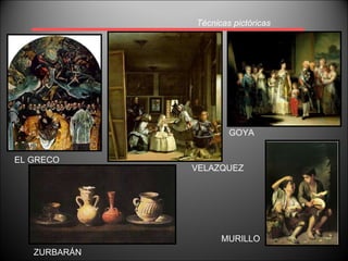 Técnicas pictóricas EL GRECO VELAZQUEZ ZURBARÁN GOYA MURILLO 