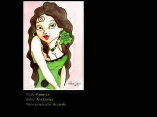 Título: Flamenca
Autor: Ana Cuevas
Técnicas aplicadas: Acuarela
 