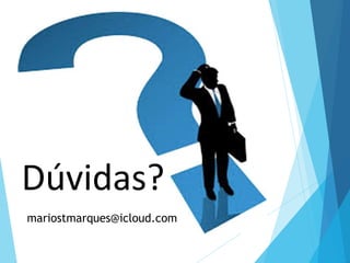 Dúvidas?
mariostmarques@icloud.com
 