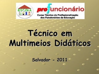 Técnico em Multimeios Didáticos Salvador - 2011 