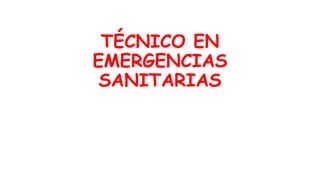 TÉCNICO EN
EMERGENCIAS
SANITARIAS
 