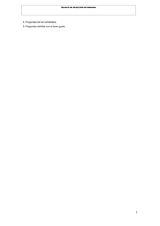 3
TÉCNICO EN SELECCIÓN DE PERSONAL
4. Preguntas de los candidatos.
5. Preguntas reñidas con el buen gusto.
 