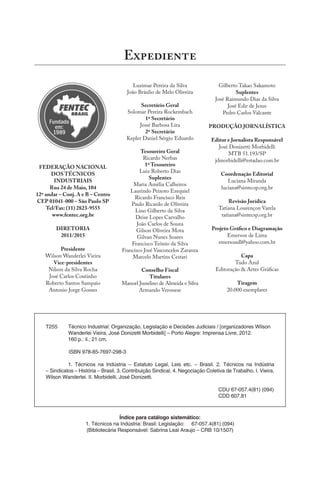 FEDERAÇÃO NACIONAL
DOS TÉCNICOS
INDUSTRIAIS
Rua 24 de Maio, 104
12º andar – Conj. A e B – Centro
CEP 01041-000 – São Paulo SP
Tel/Fax: (11) 2823-9555
www.fentec.org.br
DIRETORIA
2011/2015
Presidente
Wilson Wanderlei Vieira
Vice-presidentes
Nilson da Silva Rocha
José Carlos Coutinho
Roberto Santos Sampaio
Antonio Jorge Gomes
Luzimar Pereira da Silva
João Bráulio de Melo Oliveira
Secretário Geral
Solomar Pereira Rockembach
1º Secretário
Jessé Barbosa Lira
2º Secretário
Kepler Daniel Sérgio Eduardo
Tesoureiro Geral
Ricardo Nerbas
1º Tesoureiro
Luiz Roberto Dias
Suplentes
Maria Amélia Calheiros
Laurindo Peixoto Ezequiel
Ricardo Francisco Reis
Paulo Ricardo de Oliveira
Lino Gilberto da Silva
Deise Lopes Carvalho
João Carlos de Souza
Gilson Oliveira Mota
Gilvan Nunes Soares
Francisco Teônio da Silva
Francisco José Vasconcelos Zaranza
Marcelo Martins Cestari
Conselho Fiscal
Titulares
Manoel Jusselino de Almeida e Silva
Armando Veronese
Gilberto Takao Sakamoto
Suplentes
José Raimundo Dias da Silva
José Edir de Jesus
Pedro Carlos Valcante
PRODUÇÃO JORNALÍSTICA
Editor e Jornalista Responsável
José Donizetti Morbidelli
MTB 51.193/SP
jdmorbidelli@estadao.com.br
Coordenação Editorial
Luciana Miranda
luciana@sintecsp.org.br
Revisão Jurídica
Tatiana Lourençon Varela
tatiana@sintecsp.org.br
Projeto Gráfico e Diagramação
Emerson de Lima
emersondl@yahoo.com.br
Capa
Tudo Azul
Editoração & Artes Gráficas
Tiragem
20.000 exemplares
E
T255 Técnico Industrial: Organização, Legislação e Decisões Judiciais / [organizadores Wilson
Wanderlei Vieira, José Donizetti Morbidelli] – Porto Alegre: Imprensa Livre, 2012.
160 p.: il.; 21 cm.
ISBN 978-85-7697-298-3
1. Técnicos na Indústria – Estatuto Legal, Leis etc. – Brasil. 2. Técnicos na Indústria
– Sindicatos – História – Brasil. 3. Contribuição Sindical. 4. Negociação Coletiva de Trabalho. I. Vieira,
Wilson Wanderlei. II. Morbidelli, José Donizetti.
CDU 67-057.4(81) (094)
CDD 607.81
Índice para catálogo sistemático:
1. Técnicos na Indústria: Brasil: Legislação: 67-057.4(81) (094)
(Bibliotecária Responsável: Sabrina Leal Araujo – CRB 10/1507)
 
