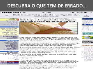 DESCUBRA O QUE TEM DE ERRADO...
 