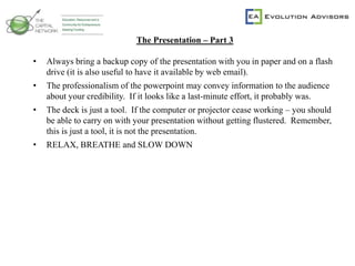 Passion – Be passionate about the problem, your solution, your team and your vision - not about the money you will make. The Fundraising Sales ProcessFinancing Plan