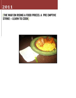 2011
[THE WAR ON RISING A FOOD PRICES: A PRE EMPTIVE
STRIKE – LEARN TO COOK]
 