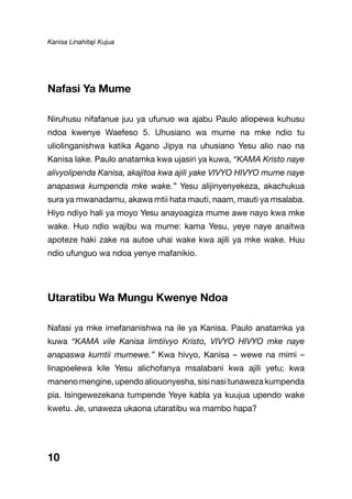 Kanisa Linahitaji Kujua
Nafasi Ya Mume
Niruhusu nifafanue juu ya ufunuo wa ajabu Paulo aliopewa kuhusu
ndoa kwenye Waefeso 5. Uhusiano wa mume na mke ndio tu
uliolinganishwa katika Agano Jipya na uhusiano Yesu alio nao na
Kanisa lake. Paulo anatamka kwa ujasiri ya kuwa, “KAMA Kristo naye
alivyolipenda Kanisa, akajitoa kwa ajili yake VIVYO HIVYO mume naye
anapaswa kumpenda mke wake.” Yesu alijinyenyekeza, akachukua
sura ya mwanadamu, akawa mtii hata mauti, naam, mauti ya msalaba.
Hiyo ndiyo hali ya moyo Yesu anayoagiza mume awe nayo kwa mke
wake. Huo ndio wajibu wa mume: kama Yesu, yeye naye anaitwa
apoteze haki zake na autoe uhai wake kwa ajili ya mke wake. Huu
ndio ufunguo wa ndoa yenye mafanikio.
Utaratibu Wa Mungu Kwenye Ndoa
Nafasi ya mke imefananishwa na ile ya Kanisa. Paulo anatamka ya
kuwa “KAMA vile Kanisa limtiivyo Kristo, VIVYO HIVYO mke naye
anapaswa kumtii mumewe.” Kwa hivyo, Kanisa – wewe na mimi –
linapoelewa kile Yesu alichofanya msalabani kwa ajili yetu; kwa
manenomengine,upendoaliouonyesha,sisinasitunawezakumpenda
pia. Isingewezekana tumpende Yeye kabla ya kuujua upendo wake
kwetu. Je, unaweza ukaona utaratibu wa mambo hapa?
10
 