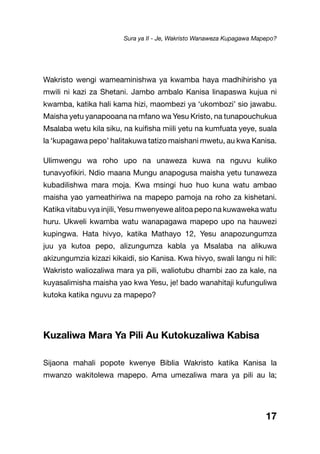 Wakristo wengi wameaminishwa ya kwamba haya madhihirisho ya
mwili ni kazi za Shetani. Jambo ambalo Kanisa linapaswa kujua ni
kwamba, katika hali kama hizi, maombezi ya ‘ukombozi’ sio jawabu.
Maisha yetu yanapooana na mfano wa Yesu Kristo, na tunapouchukua
Msalaba wetu kila siku, na kuifisha miili yetu na kumfuata yeye, suala
la ‘kupagawa pepo’ halitakuwa tatizo maishani mwetu, au kwa Kanisa.
Ulimwengu wa roho upo na unaweza kuwa na nguvu kuliko
tunavyofikiri. Ndio maana Mungu anapogusa maisha yetu tunaweza
kubadilishwa mara moja. Kwa msingi huo huo kuna watu ambao
maisha yao yameathiriwa na mapepo pamoja na roho za kishetani.
Katika vitabu vya injili, Yesu mwenyewe alitoa pepo na kuwaweka watu
huru. Ukweli kwamba watu wanapagawa mapepo upo na hauwezi
kupingwa. Hata hivyo, katika Mathayo 12, Yesu anapozungumza
juu ya kutoa pepo, alizungumza kabla ya Msalaba na alikuwa
akizungumzia kizazi kikaidi, sio Kanisa. Kwa hivyo, swali langu ni hili:
Wakristo waliozaliwa mara ya pili, waliotubu dhambi zao za kale, na
kuyasalimisha maisha yao kwa Yesu, je! bado wanahitaji kufunguliwa
kutoka katika nguvu za mapepo?
Kuzaliwa Mara Ya Pili Au Kutokuzaliwa Kabisa
Sijaona mahali popote kwenye Biblia Wakristo katika Kanisa la
mwanzo wakitolewa mapepo. Ama umezaliwa mara ya pili au la;
17
Sura ya II - Je, Wakristo Wanaweza Kupagawa Mapepo?
 