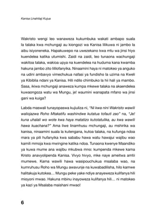 Kanisa Linahitaji Kujua
Wakristo wengi leo wanaweza kukumbuka wakati ambapo suala
la talaka kwa mchungaji au kiongozi wa Kanisa lilikuwa ni jambo la
aibu isiyoneneka. Hapakuwepo na uwezekano kwa mtu wa jinsi hiyo
kuendelea katika utumishi. Zaidi na zaidi, leo tunaona wachungaji
wakitoa talaka, wakioa upya na kuendelea na huduma kana kwamba
hakuna jambo zito lililofanyika. Ninaamini haya ni matokeo ya anguko
na udini ambavyo vimechukua nafasi ya fundisho la uzima na Kweli
ya Kibiblia ndani ya Kanisa. Hili ndilo chimbuko la hii hali ya mambo.
Sasa, ikiwa mchungaji anaweza kumpa mkewe talaka na akaendelea
kuwaongoza watu wa Mungu, je! waumini wanapata mfano wa jinsi
gani wa kuiga?
Labda maswali tunayopaswa kujiuliza ni, “Ni kwa nini Wakristo wawili
waliojazwa Roho Mtakatifu washindwe kutatua tofauti zao” na, “Je!
kuna uhalali wo wote kwa haya matatizo kutotatulika, au kwa wawili
hawa kuachana?” Ama liwe linamhusu mchungaji, au mshirika wa
kanisa, ninaamini suala la kutengana, kutoa talaka, na kufunga ndoa
mara ya pili hufanyika kwa sababu hawa watu hawajui wajibu wao
kamili mmoja kwa mwingine katika ndoa. Tunaona kwenye Maandiko
ya kuwa mume ana wajibu mkubwa mno: kumpenda mkewe kama
Kristo anavyolipenda Kanisa. Vivyo hivyo, mke naye ameitwa amtii
mumewe. Kama wawili hawa wasipouchukua msalaba wao, na
kumruhusu Roho wa Mungu awavunje na kuwabadilisha, hilo kamwe
halitakuja kutokea… Mungu peke yake ndiye anayeweza kulifanya hili
mioyoni mwao. Hakuna mbinu inayoweza kulifanya hili… ni matokeo
ya kazi ya Msalaba maishani mwao!
6
 