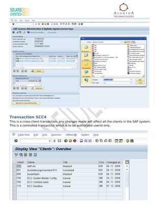 Transaction SCC4
This is a cross-client transaction; any changes made will affect all the clients in the SAP system.
This is a controlled transaction which is to be authorized userid only.
 
