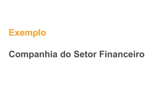 Exemplo
Companhia do Setor Financeiro
 