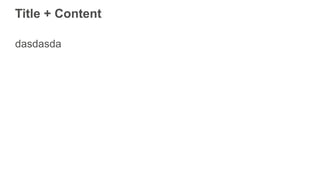 Title + Content
dasdasda
 