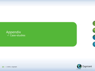 | ©2011, Cognizant| ©2011, Cognizant
Appendix
 Case-studies
23
 